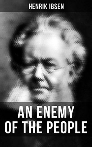 AN ENEMY OF THE PEOPLE: Enriched edition. A play in five acts