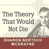 The Theory That Would Not Die: How Bayes' Rule Cracked The Enigma Code, Hunted Down Russian Submarines, And Emerged Triumphant From Two Centuries Of Controversy