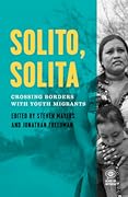 Solito, Solita: Crossing Borders with Youth Refugees from Central America