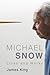 Michael Snow: Lives and Works