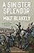 A Sinister Splendor by Mike Blakely A Sinister Splendor by Mike Blakely