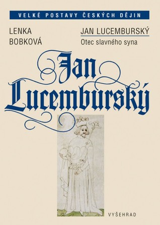Jan Lucemburský. Otec slavného syna