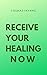 Receive Your Healing Now: P...