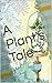 A Plant's Tale