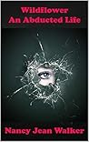Wildflower: An Abducted Life: A Survivor's Story
