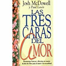 Las Tres Caras del Amor: Respuestas Francas y Directas en Cuanto al Plan de Dios Para el Amor y la Sexualidad (Spanish Edition) by Josh McDowell