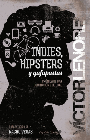 Indies, hipsters y gafapastas: crónica de una dominación cultural (Paperback)