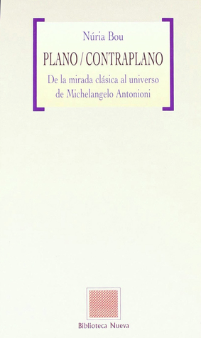 Plano/Contraplano. De la mirada clásica al universo de Michelangelo Antonioni