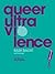 Queer Ultraviolence: BASH BACK! Anthology