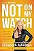 Not on My Watch: How to Win the Fight for Family, Faith and Freedom