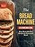 The Bread Machine Cookbook: Easy Bread Machine Recipes for Homemade Bread