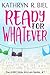 Ready for Whatever by Kathryn R. Biel