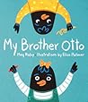 My Brother Otto by Meg Raby My Brother Otto by Meg Raby