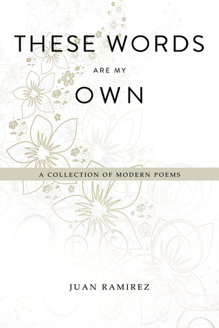 These Words Are My Own - A Collection Of Modern Poems By Juan Ramirez