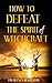 How To Defeat The Spirit Of Witchcraft