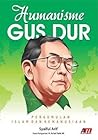 Humanisme Gus Dur: Pergumulan Islam dan Kemanusiaan