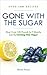 GONE WITH THE SUGAR: How I ...