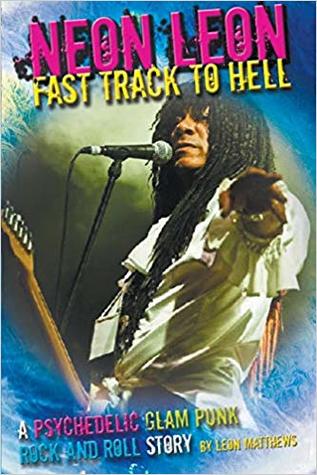Neon Leon Fast Track to Hell: A Psychedelic Glam Punk Rock and Roll Story (Paperback)