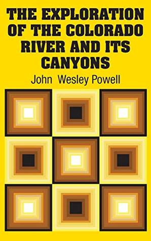 The Exploration of the Colorado River and Its Canyons