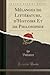 Mélanges de Littérature, d'Histoire Et de Philosophie, Vol. 3 (Classic Reprint) (French Edition)