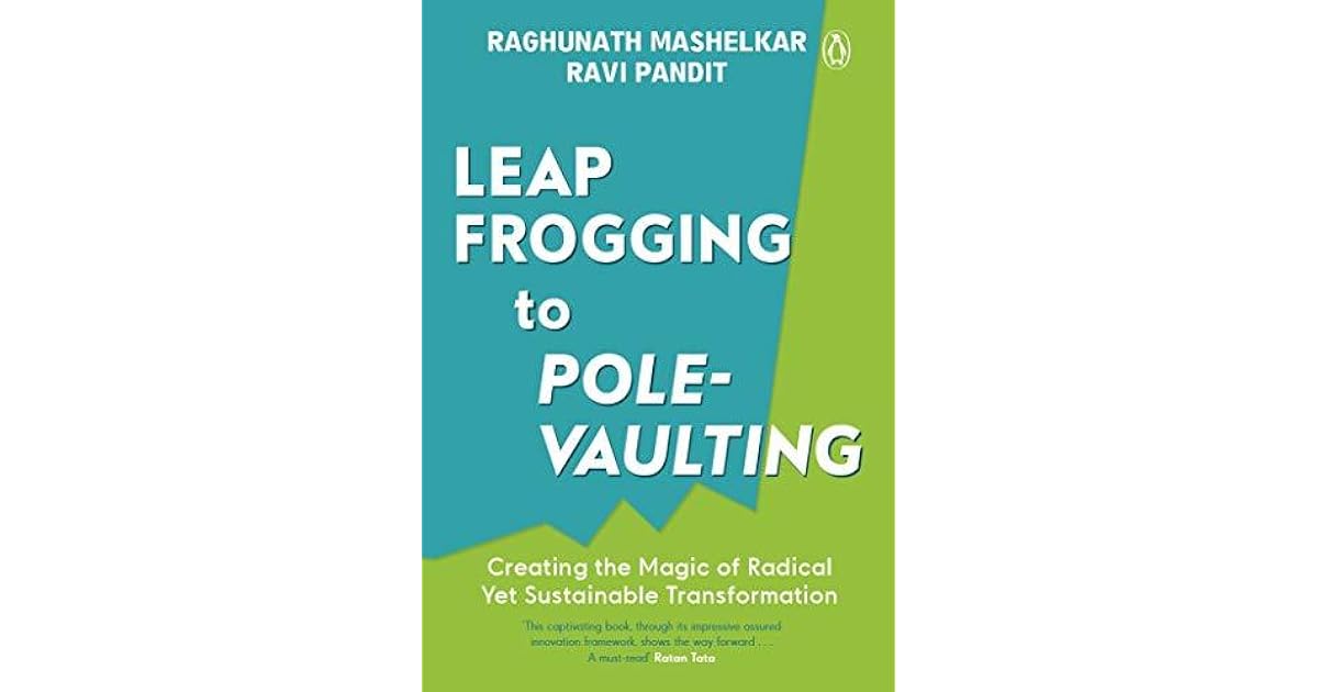 Leapfrogging to Polevaulting by Leapfrogging to Polevaulting RA Mashelkar