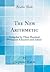 The New Arithmetic: Compiled by Three Hundred Prominent Educators and Edited (Classic Reprint)