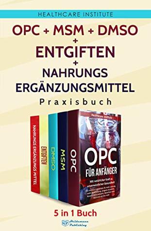 OPC | MSM | DMSO | Entgiften | Nahrungsergänzungsmittel Praxisbuch (German Edition)