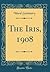 The Iris, 1908 (Classic Reprint)