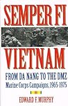 Semper Fi Vietnam: From Da Nang To The DMZ- Marine Corps Campaigns, 1965-1975 Semper Fi Vietnam: From Da Nang To The DMZ- Marine Corps Campaigns, 1965-1975