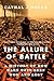 The Allure of Battle by Cathal J. Nolan