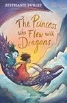 The Princess who Flew with Dragons by Stephanie Burgis
