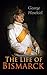 The Life of Bismarck: The F...