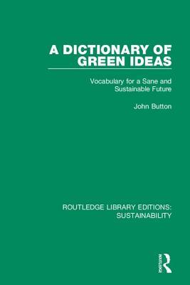 A Dictionary of Green Ideas: Vocabulary for a Sane and Sustainable Future (Routledge Library Editions: Sustainability)
