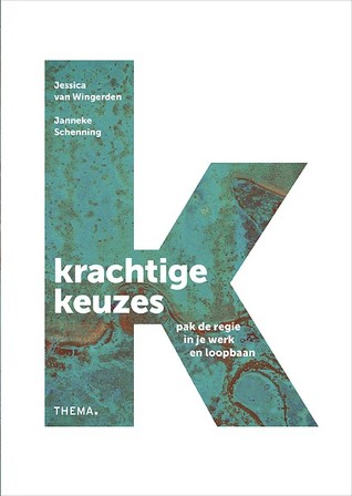 Krachtige keuzes; pak de regie in je werk en loopbaan