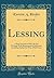 Lessing: A Brief Account of His Life and Writings with Representative Selections, Including Nathan the Wise, with Notes