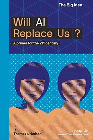 Will AI Replace Us? (The Big Idea Series) (The Big Idea Series): A Primer for the 21st Century