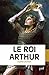 Le roi Arthur (Biographies)