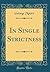In Single Strictness (Classic Reprint)