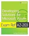 Exam Ref AZ-203 Developing Solutions for Microsoft Azure Exam Ref AZ-203 Developing Solutions for Microsoft Azure