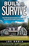 Built to Survive: How We Designed & Built a Sustainable, Secure & Survivable Custom Home Built to Survive: How We Designed & Built a Sustainable, Secure & Survivable Custom Home