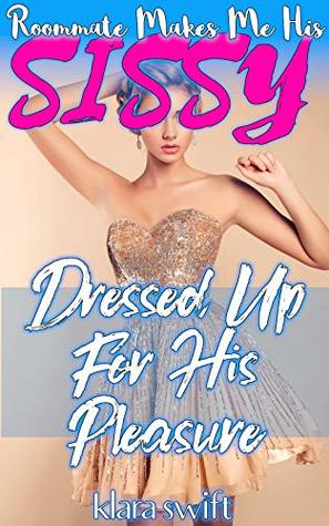 Roommate Makes Me His Sissy: Dressed Up For His Pleasure (Kindle Edition)