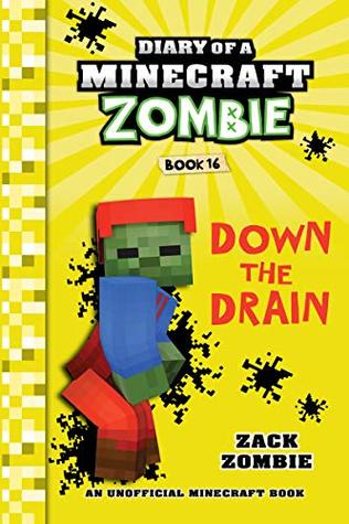 Minecraft: Diary of a Minecraft Zombie Book 16: Down The Drain (An Unofficial Minecraft Book)