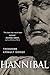 Hannibal: A History of the Art of War Among the Carthaginians and Romans Down to the Battle of Pydna, 168 B.C., With a Detailed Account of the Second Punic War