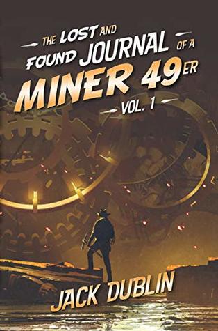 The Lost and Found Journal of a Miner 49er: Vol. 1 (Gold Rush Classics)