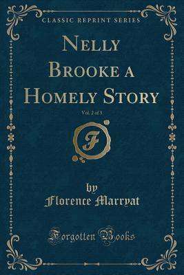 Nelly Brooke a Homely Story, Vol. 2 of 3 (Classic Reprint)