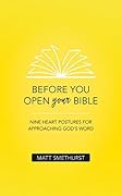 Before You Open Your Bible: Nine Heart Postures For Approaching God's Word