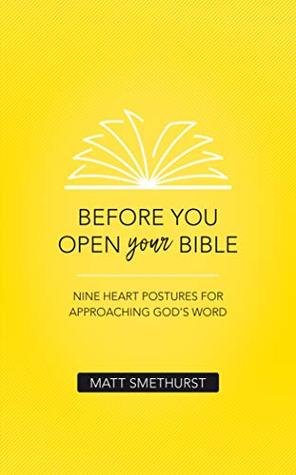 Before You Open Your Bible: Nine Heart Postures For Approaching God's Word (Paperback)