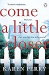 Come a Little Closer by Karen Perry