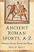 Ancient Roman Sports, A-Z: ...