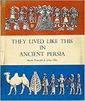 They Lived Like This in Ancient Persia